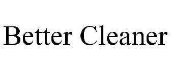 BETTER CLEANER