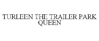 TURLEEN THE TRAILER PARK QUEEN