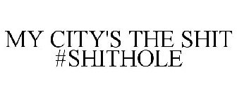 MY CITY'S THE SHIT #SHITHOLE