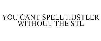 YOU CANT SPELL HUSTLER WITHOUT THE STL