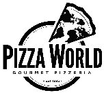 PIZZA WORLD GOURMET PIZZERIA - EST 1996 -