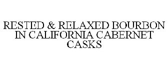 RESTED & RELAXED BOURBON IN CALIFORNIA CABERNET CASKS