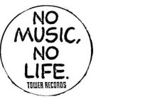 NO MUSIC, NO LIFE. TOWER RECORDS