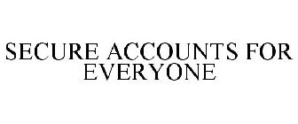 SECURE ACCOUNTS FOR EVERYONE