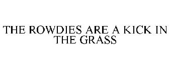 THE ROWDIES ARE A KICK IN THE GRASS