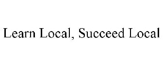LEARN LOCAL, SUCCEED LOCAL