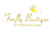FIREFLY BOUTIQUE LET YOUR LIGHT SHINE