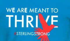 WE ARE MEANT TO THRIVE STERLINGSTRONG