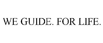 WE GUIDE. FOR LIFE.