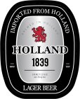IMPORTED FROM HOLLAND, BREWED IN HOLLAND, HOLLAND 1839, 330 ML, 11.2 FL OZ., ALC. 5% BY VOL., ANNO, 1839, LAGER BEER
