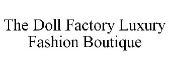 THE DOLL FACTORY LUXURY FASHION BOUTIQUE