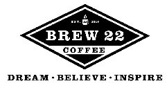 EST. 22 2016 BREW 22 COFFEE DREAM BELIEVE INSPIRE
