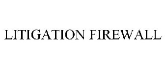 LITIGATION FIREWALL