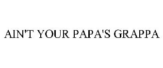 AIN'T YOUR PAPA'S GRAPPA