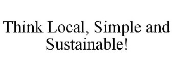 THINK LOCAL, SIMPLE AND SUSTAINABLE!