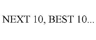 NEXT 10, BEST 10...