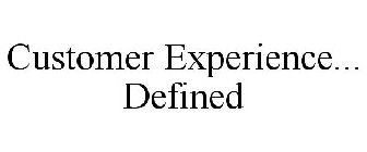 CUSTOMER EXPERIENCE... DEFINED
