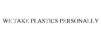 WE TAKE PLASTICS PERSONALLY