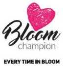 BLOOM CHAMPION EVERY TIME IN BLOOM
