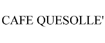 CAFE QUESOLLE'