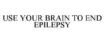 USE YOUR BRAIN TO END EPILEPSY