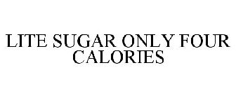 LITE SUGAR ONLY FOUR CALORIES