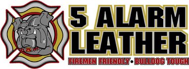5 ALARM LEATHER FIREMEN FRIENDLY SOLID FILLED CIRCLE BULLDOG TOUGH IN A ATROX FONT SURROUNDED BY VARIOUS SHADOWING