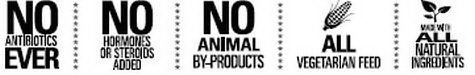 NO ANTIBIOTICS EVER NO HORMONES OR STEROIDS ADDED NO ANIMAL BY-PRODUCTS ALL VEGETARIAN FEED MADE WITH ALL NATURAL INGREDIENTS