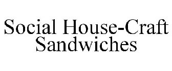 SOCIAL HOUSE-CRAFT SANDWICHES