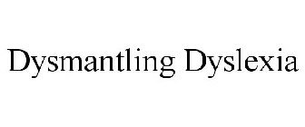 DYSMANTLING DYSLEXIA