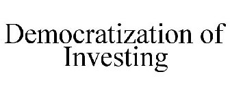 DEMOCRATIZATION OF INVESTING