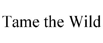 TAME THE WILD