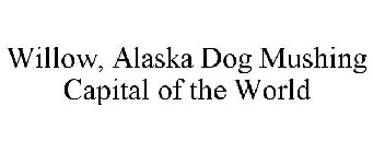 WILLOW, ALASKA DOG MUSHING CAPITAL OF THE WORLD