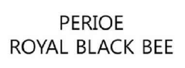 PERIOE ROYAL BLACK BEE