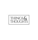 THINGS & THOUGHTS