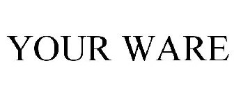 YOUR WARE