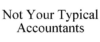 NOT YOUR TYPICAL ACCOUNTANTS