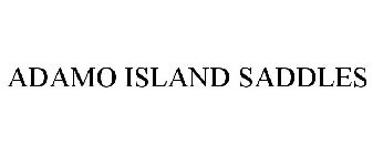 ADAMO ISLAND SADDLES