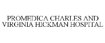 PROMEDICA CHARLES AND VIRGINIA HICKMAN HOSPITAL