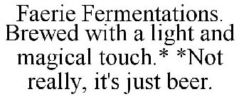 FAERIE FERMENTATIONS. BREWED WITH A LIGHT AND MAGICAL TOUCH.* *NOT REALLY, IT'S JUST BEER.