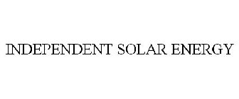 INDEPENDENT SOLAR ENERGY