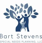BART STEVENS SPECIAL NEEDS PLANNING, LLC