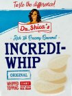 TASTE THE DIFFERENCE! DR. SHICA'S RICH AND CREAMY GOURMET INCREDI-WHIP WHIPPED TOPPING