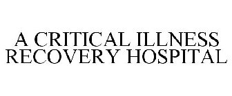 A CRITICAL ILLNESS RECOVERY HOSPITAL
