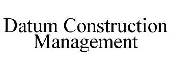 DATUM CONSTRUCTION MANAGEMENT