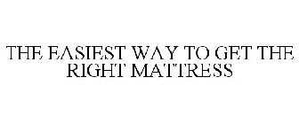 THE EASIEST WAY TO GET THE RIGHT MATTRESS