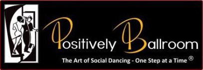 POSITIVELY BALLROOM THE ART OF SOCIAL DANCING - ONE STEP AT A TIME