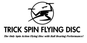 TRICK SPIN FLYING DISC THE ONLY SPIN ACTION FLYING DISC WITH BALL BEARING PERFORMANCE!