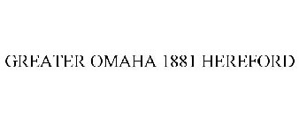 GREATER OMAHA 1881 HEREFORD