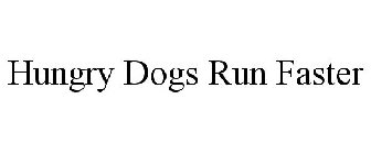 HUNGRY DOGS RUN FASTER
